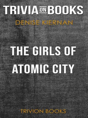 cover image of The Girls of Atomic City by Denise Kiernan (Trivia-On-Books)